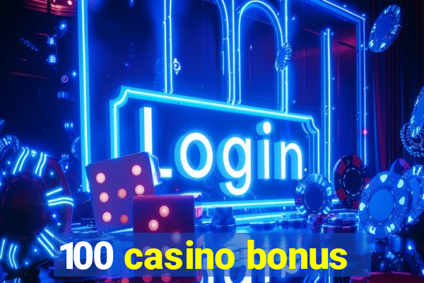 100 casino bonus