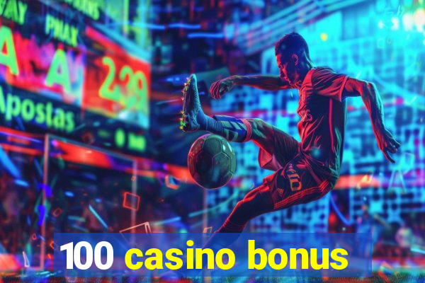 100 casino bonus