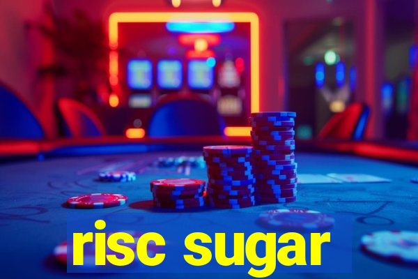 risc sugar