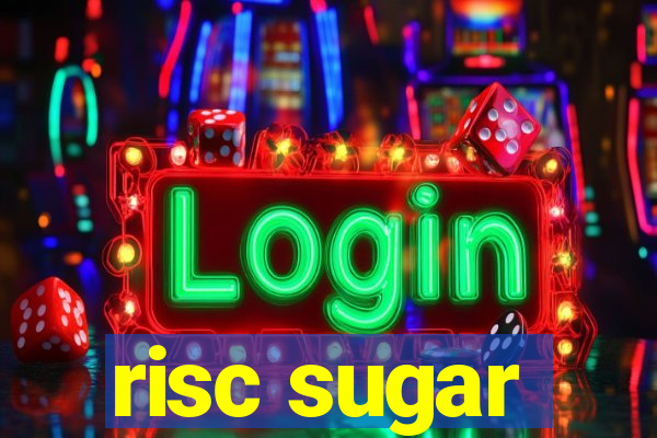 risc sugar