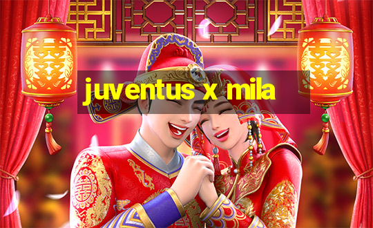 juventus x mila