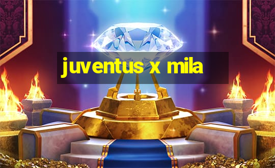 juventus x mila