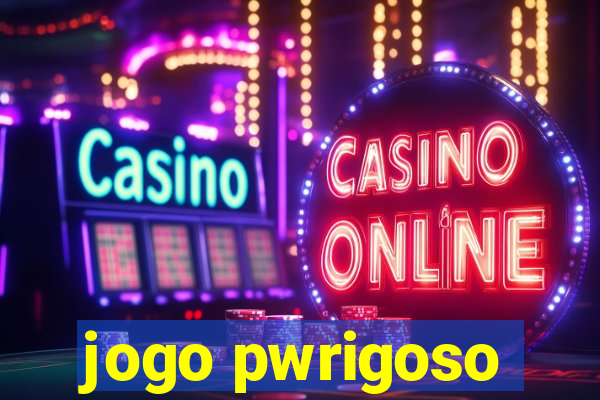 jogo pwrigoso