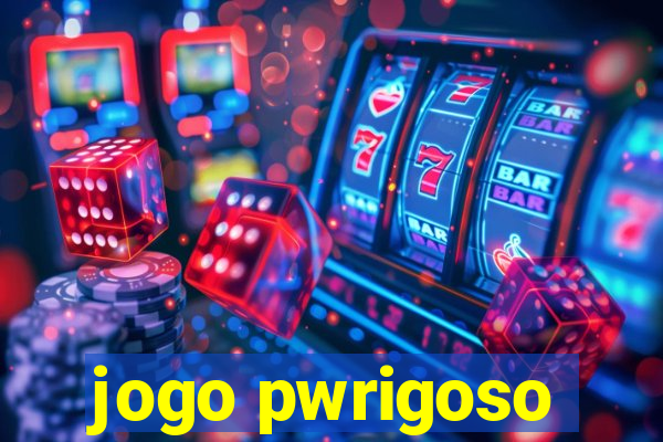 jogo pwrigoso