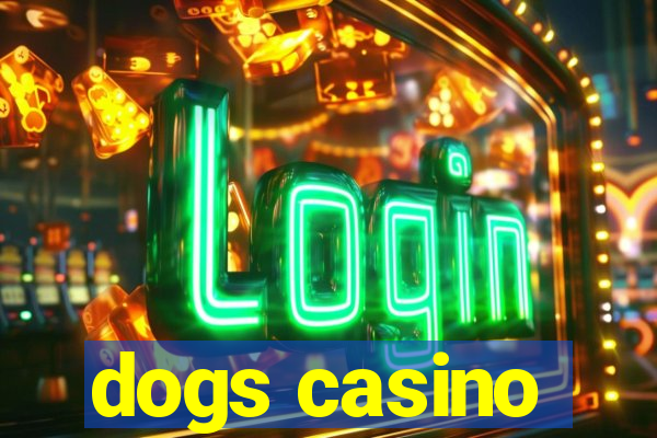 dogs casino