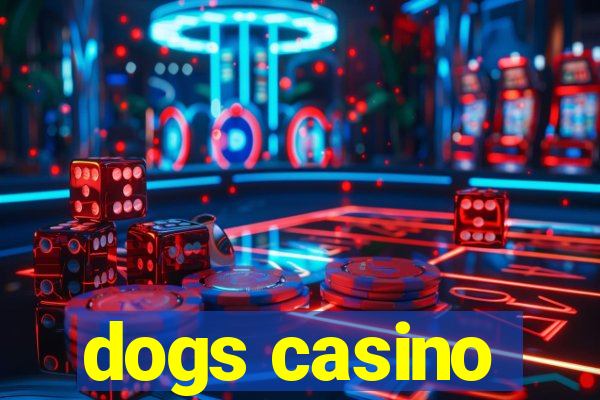 dogs casino