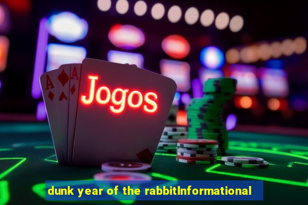 dunk year of the rabbitInformational