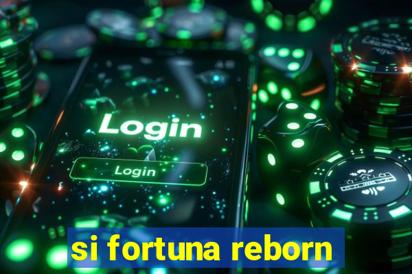 si fortuna reborn