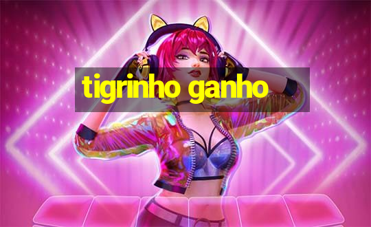 tigrinho ganho