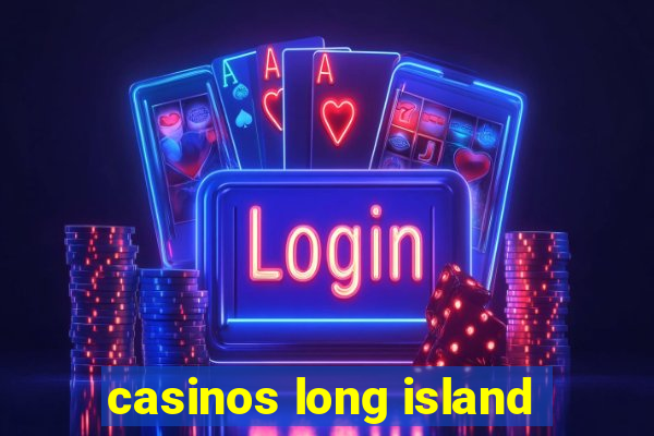 casinos long island