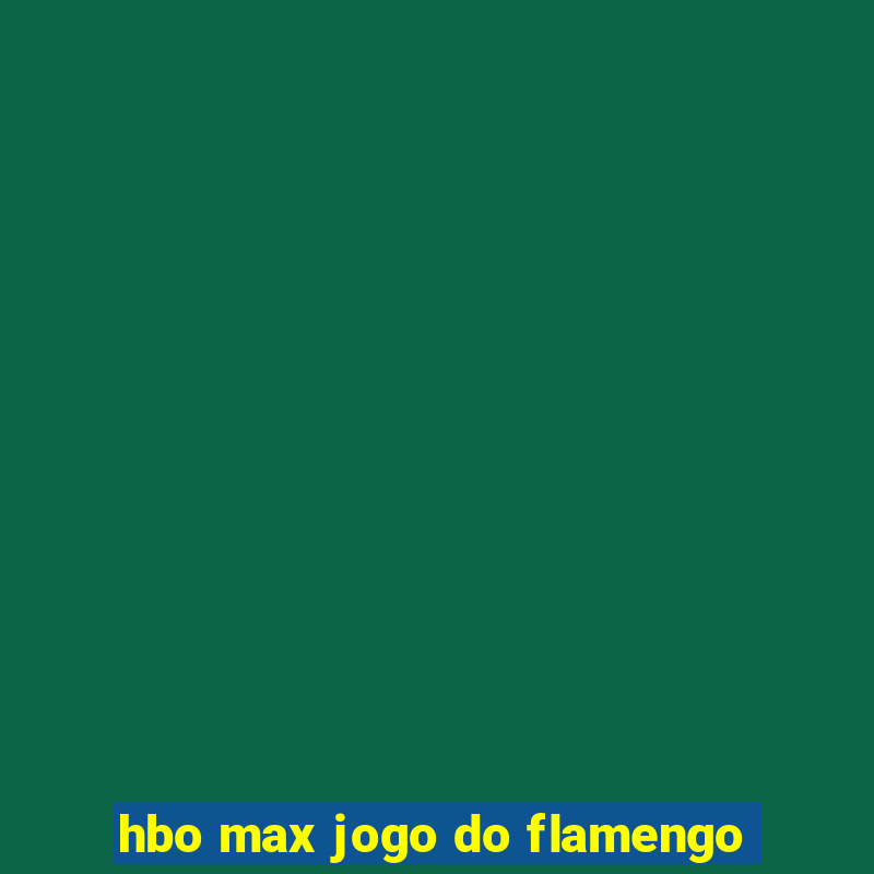 hbo max jogo do flamengo