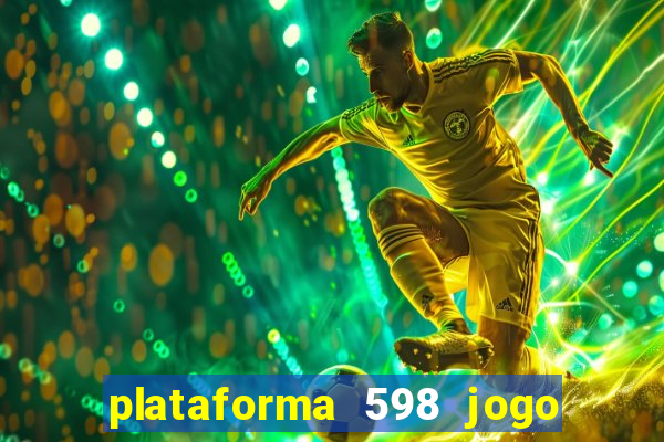 plataforma 598 jogo é confiável