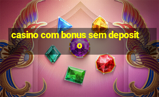 casino com bonus sem deposito