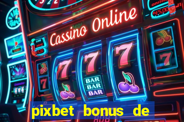 pixbet bonus de boas vindas