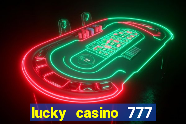 lucky casino 777 real cash