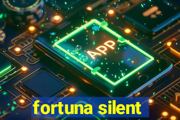 fortuna silent