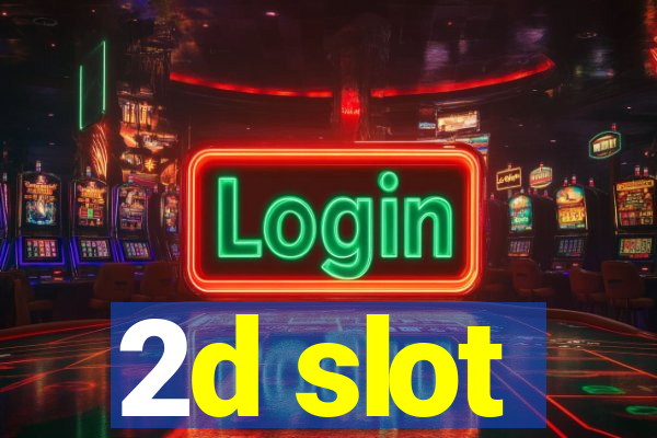 2d slot