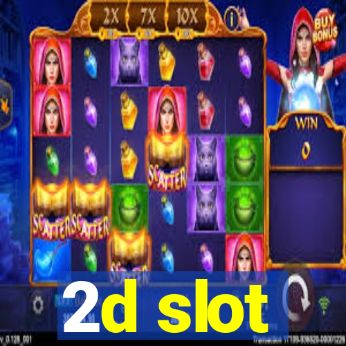 2d slot