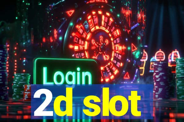 2d slot