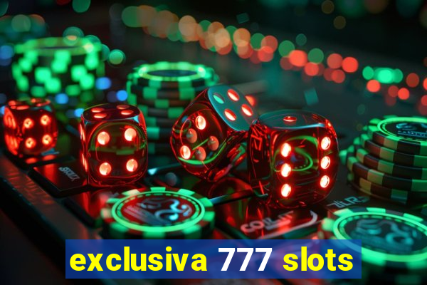 exclusiva 777 slots