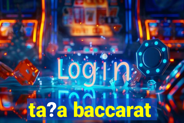 ta?a baccarat