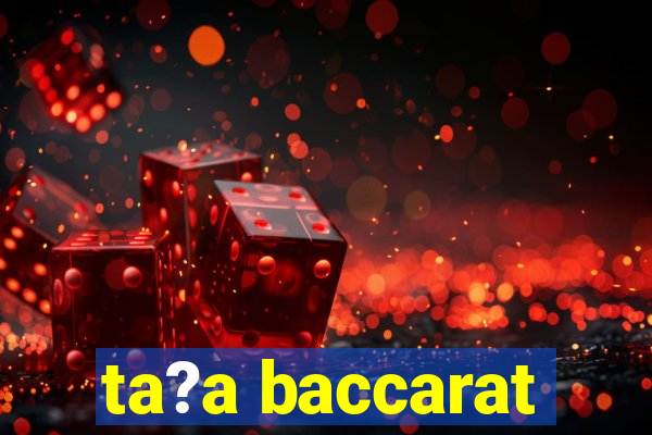 ta?a baccarat