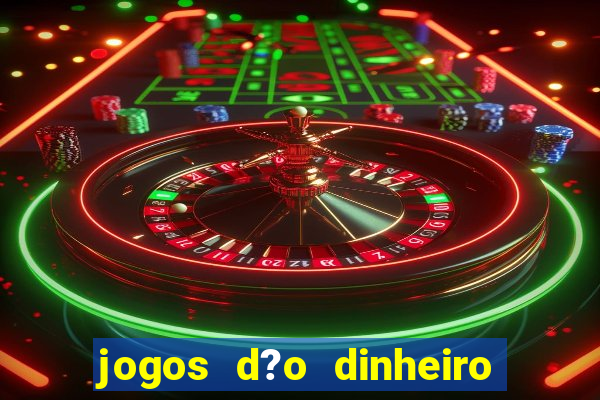 jogos d?o dinheiro de verdade