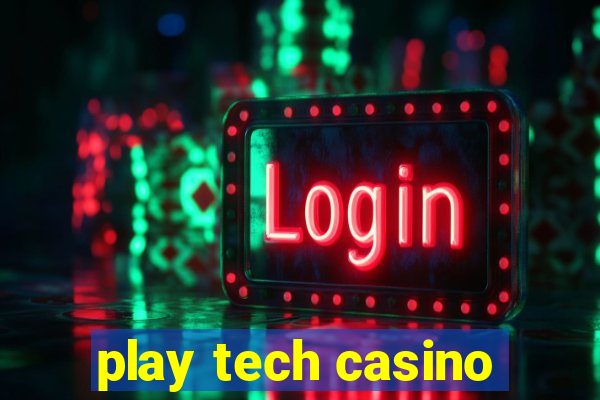 play tech casino