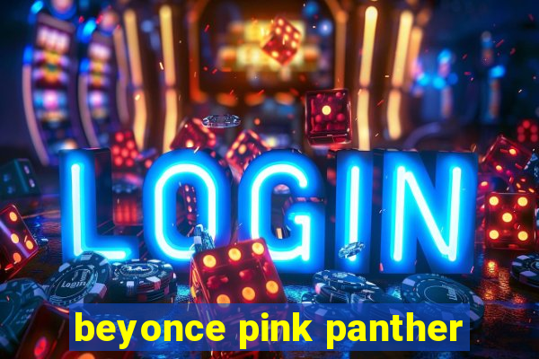 beyonce pink panther