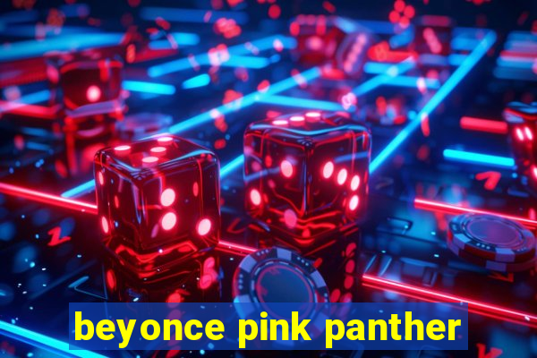 beyonce pink panther