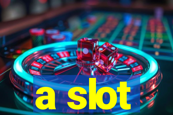 a slot