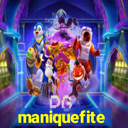 maniquefite