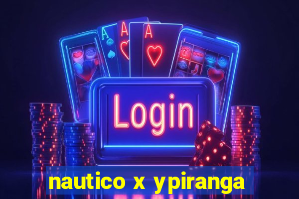 nautico x ypiranga