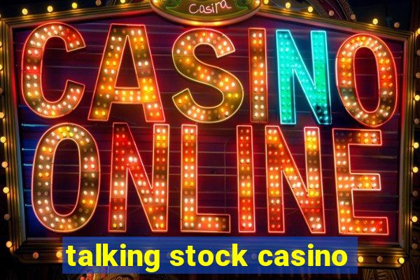 talking stock casino