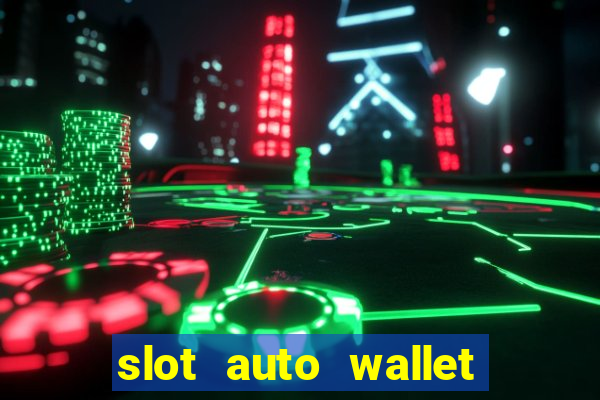 slot auto wallet ???10???100 ?????? 2020