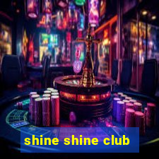 shine shine club