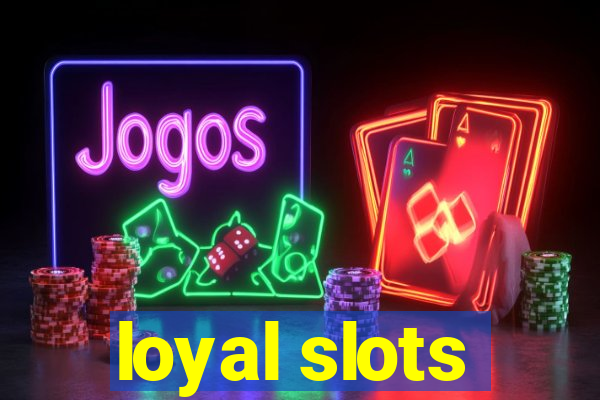 loyal slots