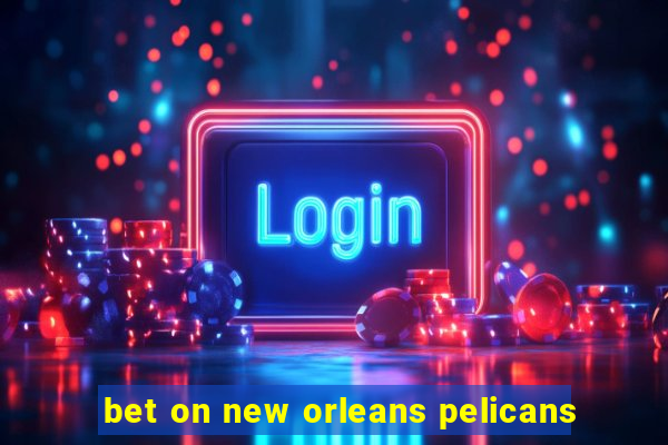 bet on new orleans pelicans