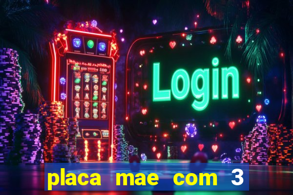 placa mae com 3 slots pci express 16x