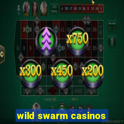 wild swarm casinos