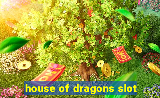 house of dragons slot