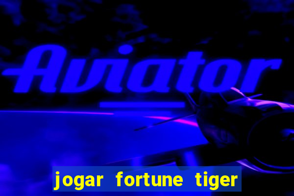 jogar fortune tiger sem dinheiro