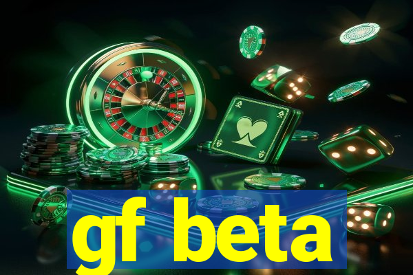 gf beta