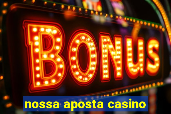 nossa aposta casino