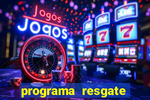 programa resgate brasil é confiável