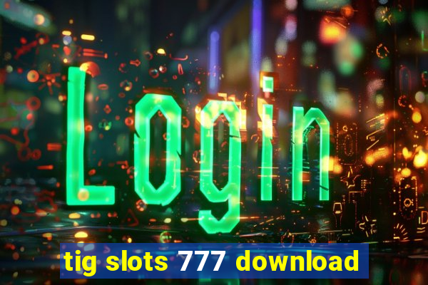 tig slots 777 download