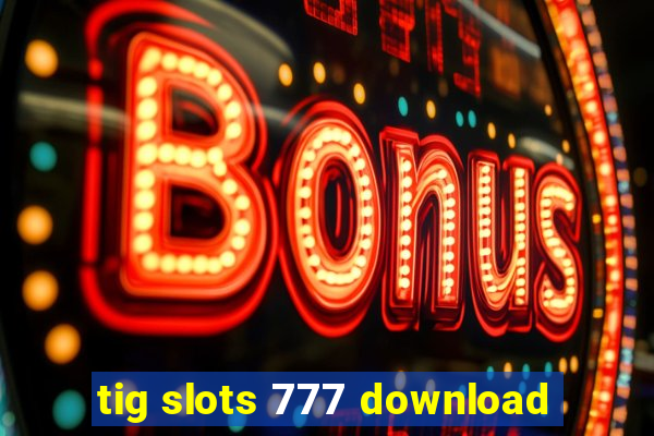 tig slots 777 download