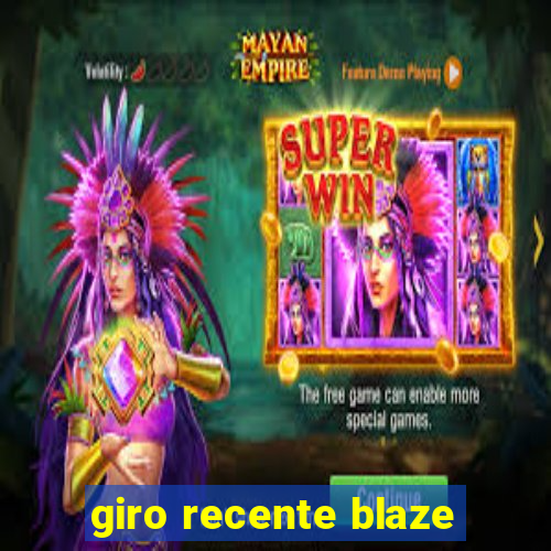 giro recente blaze