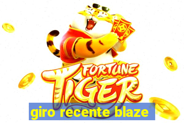 giro recente blaze