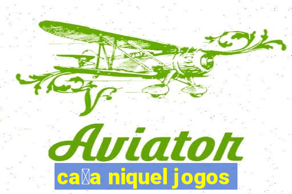 ca莽a niquel jogos